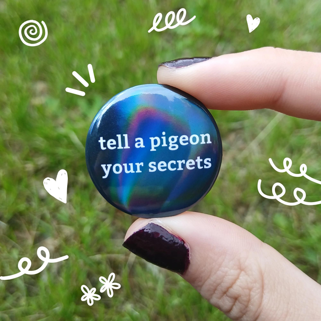 Tell A Pigeon Your Secrets Button Badge With Holographic Oil Spill Finish