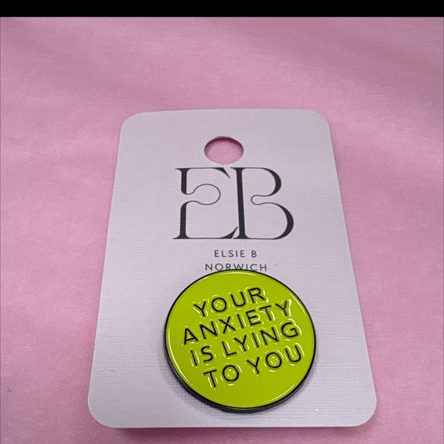 Your anxiety is lying pin
