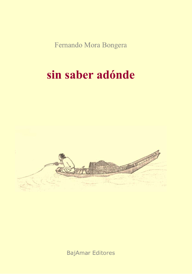 LIBRO SIN SABER ADÓNDE DE FERNANDO MORA BONGERA-BAJAMAR EDITORES-
