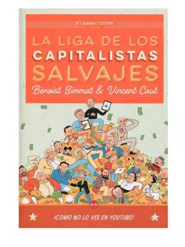 La liga de los capitalistas salvajes: ¡Como no los ves en youtube! - Benoist Simmat, Vincent Caut