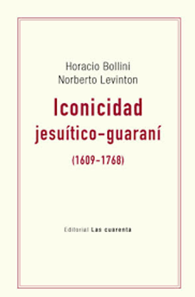 Iconicidad jesuítico-guaraní (1609-1768) - Horacio Bollini, Norberto Levinton