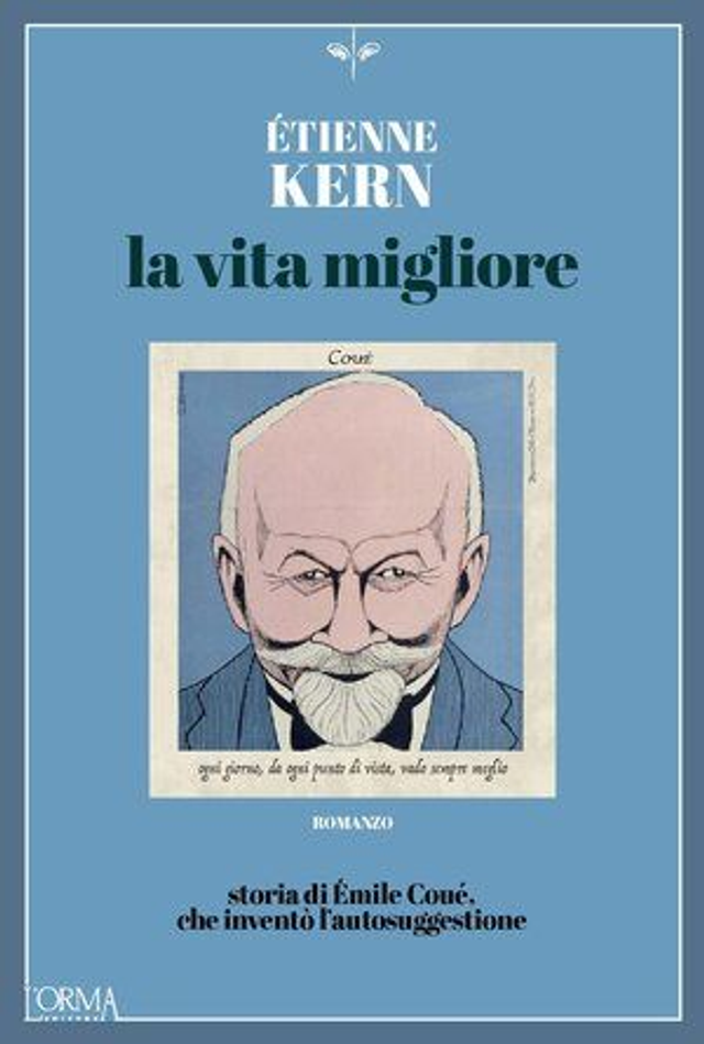 Kern Étienne - La vita migliore. Storia di Émile Coué, che inventò l’autosuggestione