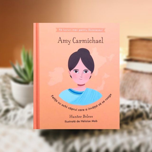 Amy Carmichael. Fetita cu ochi caprui care a invatat sa se roage - Hunter Beless 