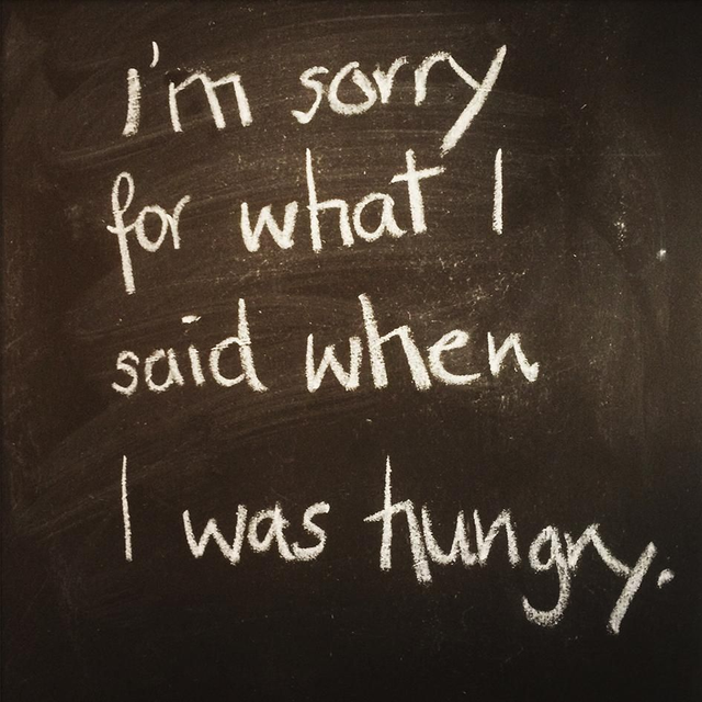 I'm sorry for what I said when I was hungry