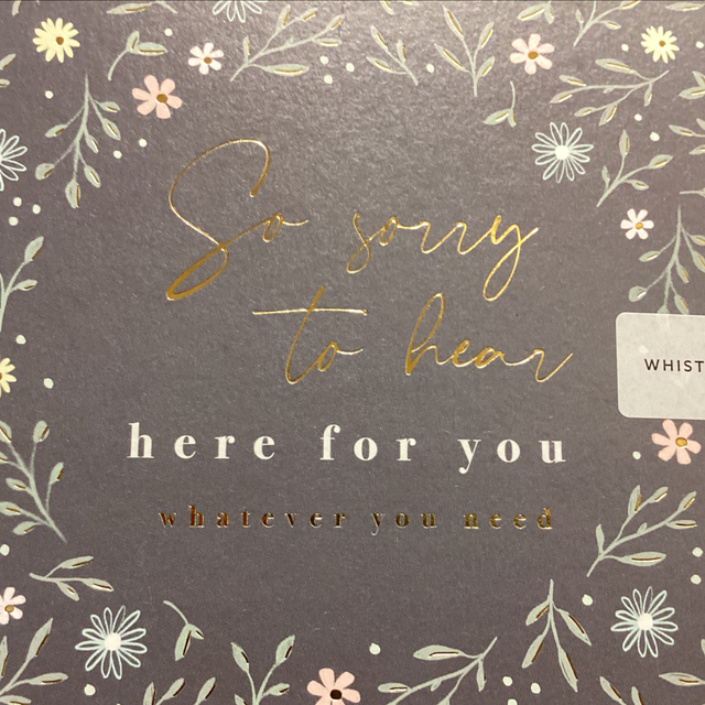 Thinking of you - So sorry to hear WF