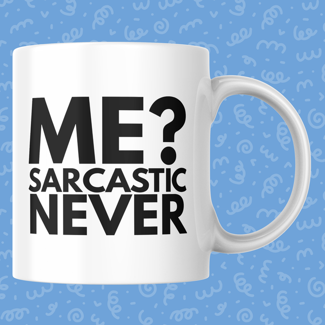 Me? Sarcastic Never - 11oz Mug
