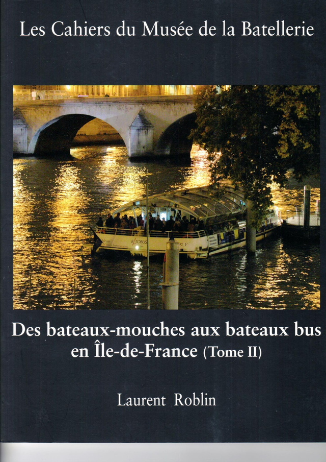 CM061 - Des bateaux-mouches aux bateaux bus en île de France. Tome 2 (Les cahiers du musée de la batellerie)