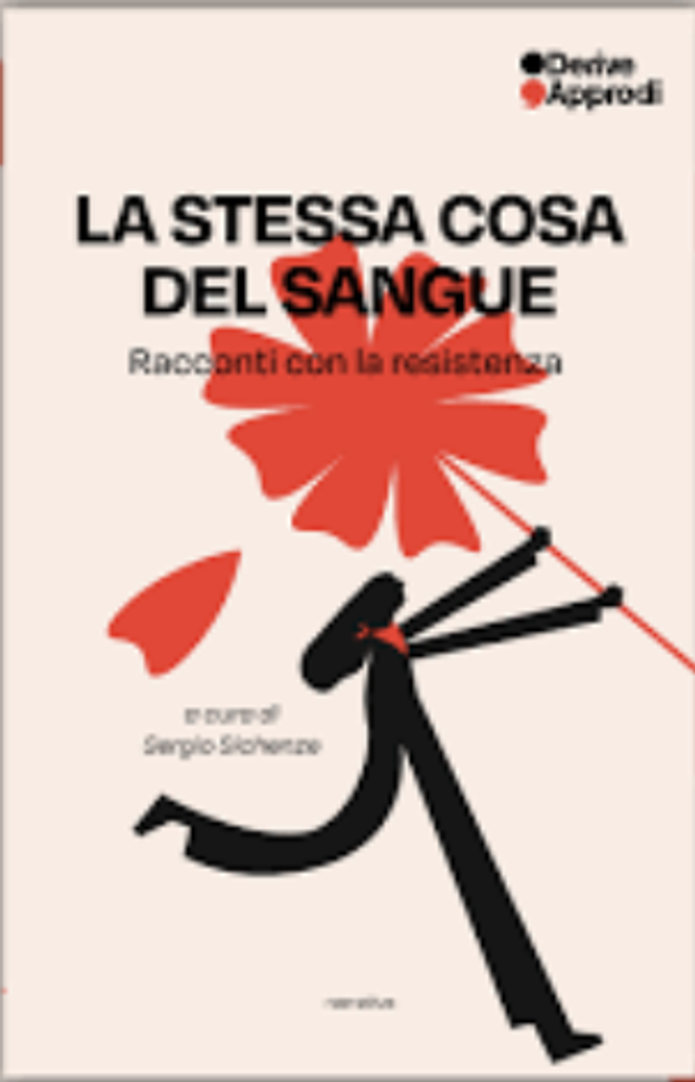 Sichenze Sergio - La stessa cosa del sangue. Racconti con la resistenza (DeriveApprodi Editore)