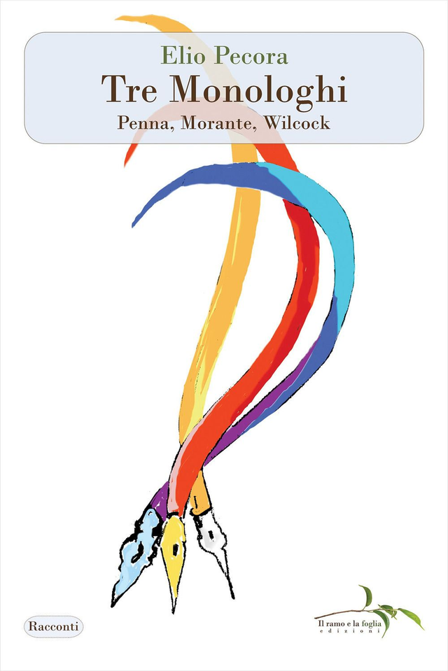 Pecora Elio - Tre monologhi. Penna, Morante, Wilcock