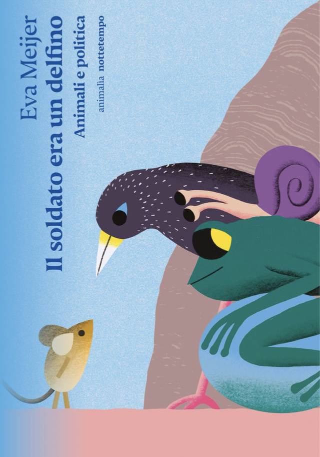 Meijer Eva - Il soldato era un delfino. Animali e politica (nottetempo)