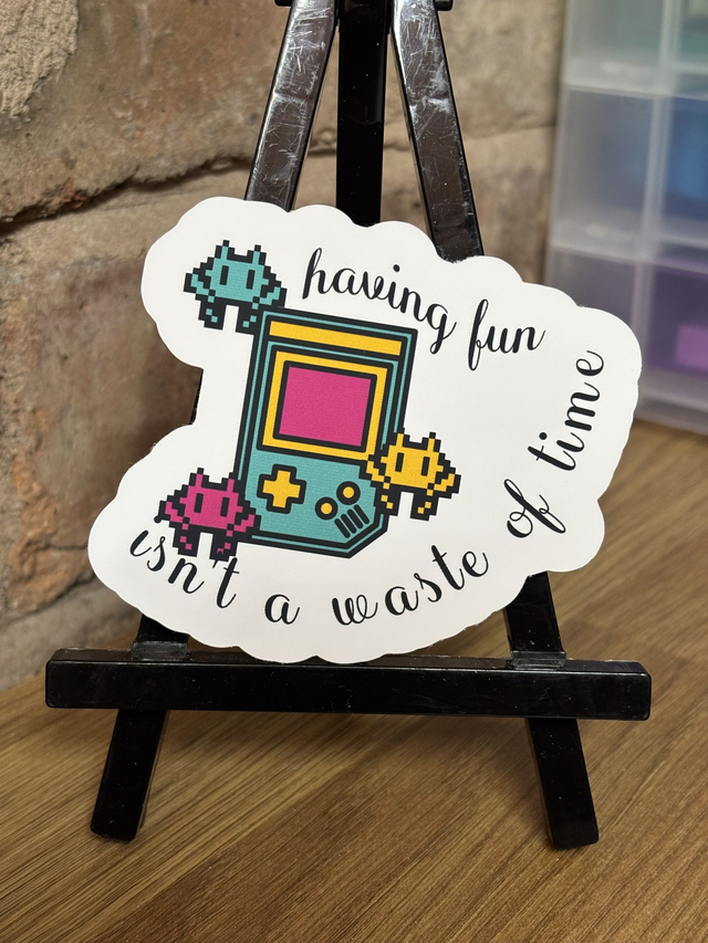 Having Fun Isn't a Waste of Time Sticker
