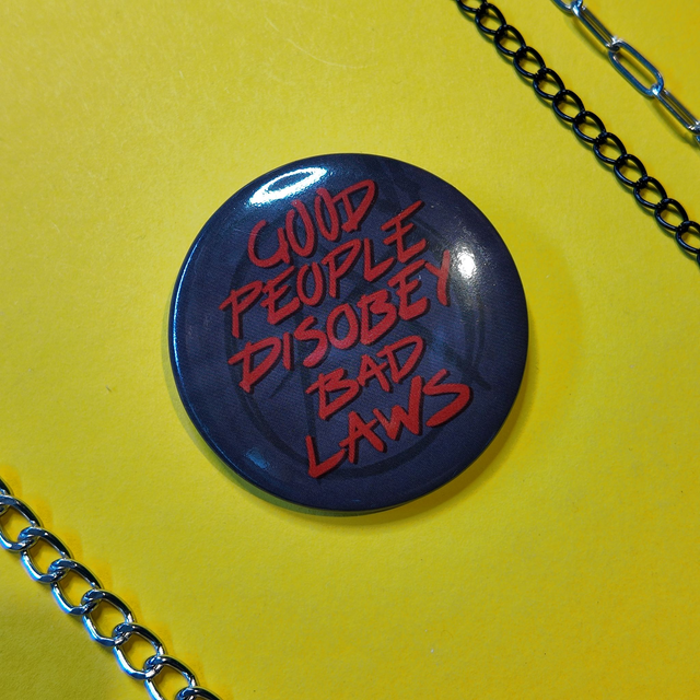 Good People Disobey Bad Laws - Badge - [BGE-GPBL]