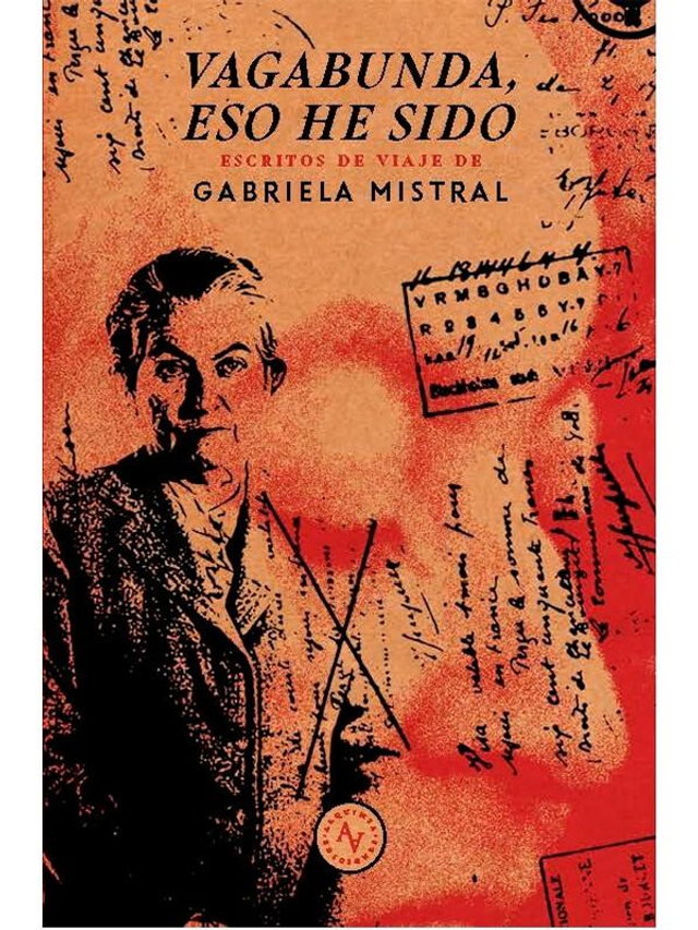 Vagabunda, eso he sido: Escritos de viaje - Gabriela Mistral