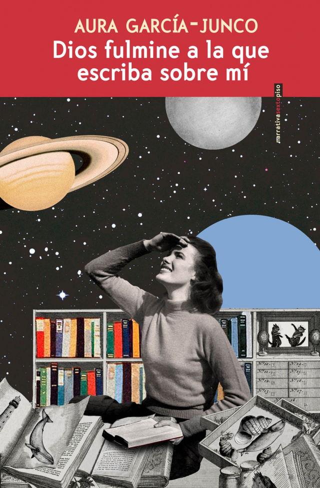 Dios fulmine a la que escriba sobre mí - Aura García-Junco