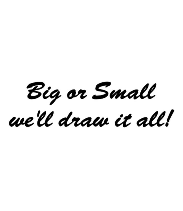 Big or small, we'll draw it all