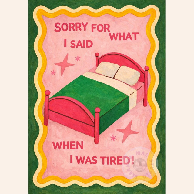 'Sorry for what I said when I was tired!' - A4 Print
