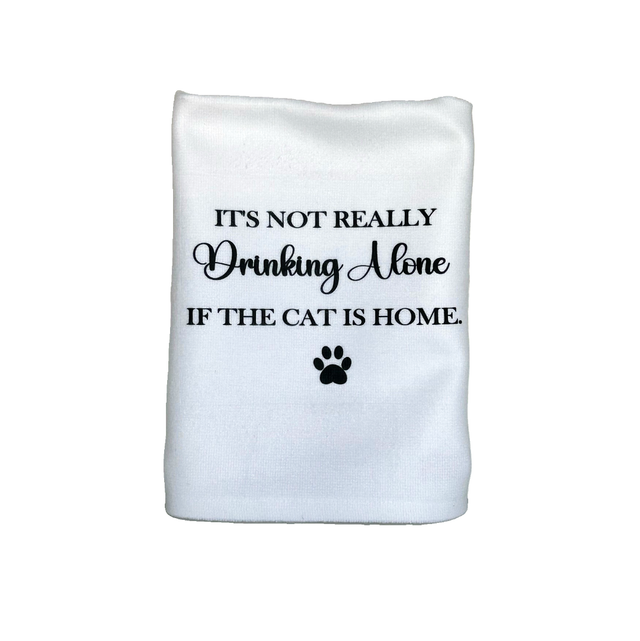 &#039;&#039;It&#039;s not really drinking alone if the cat is home&#039;&#039; Tea Towel (1)