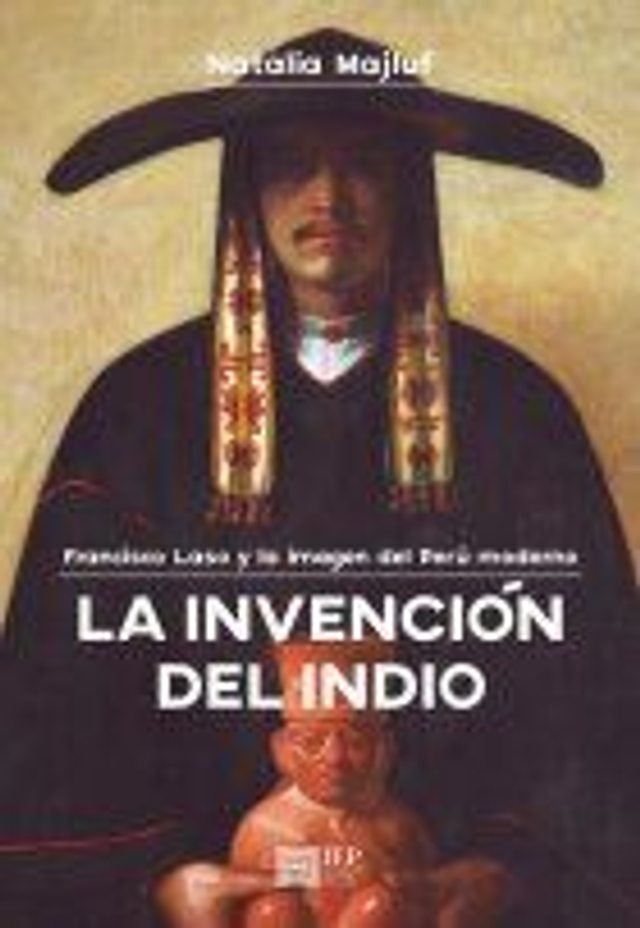 La invención del indio: Francisco Laso y la imagen del Perú moderno - Natalia Majluf