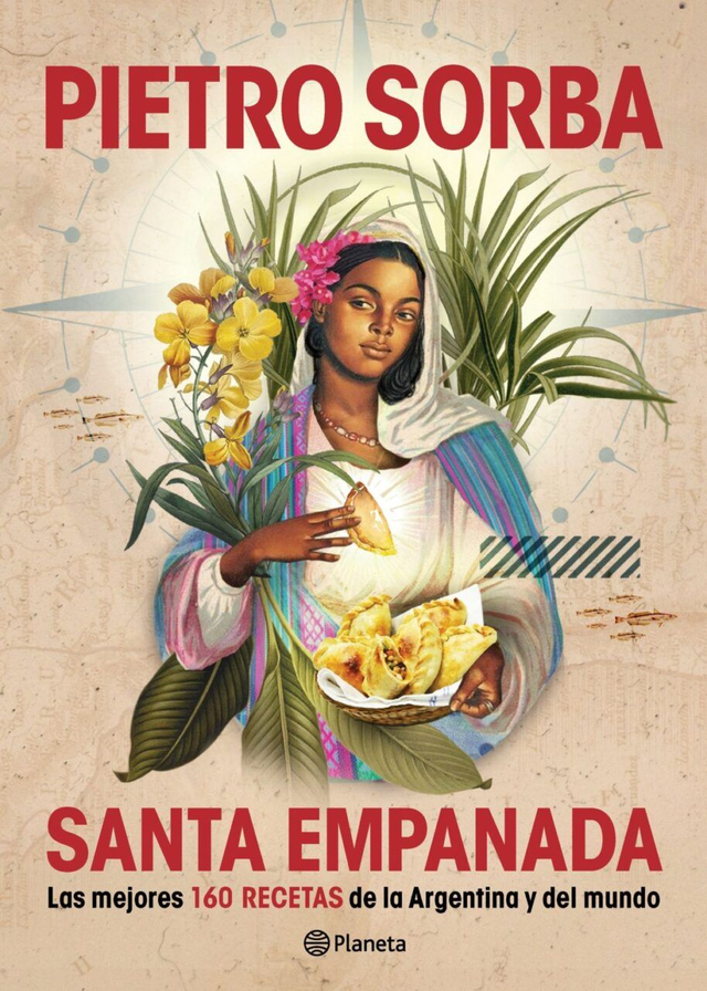 Santa empanada: Las mejores 160 recetas de la Argentina y del mundo - Pietro Sorba