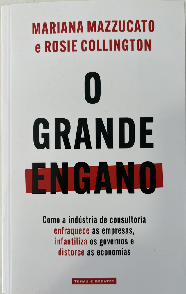 O Grande Engano: Como a indústria de consultoria enfraquece as empresas, infantiliza os governos e distorce as economias