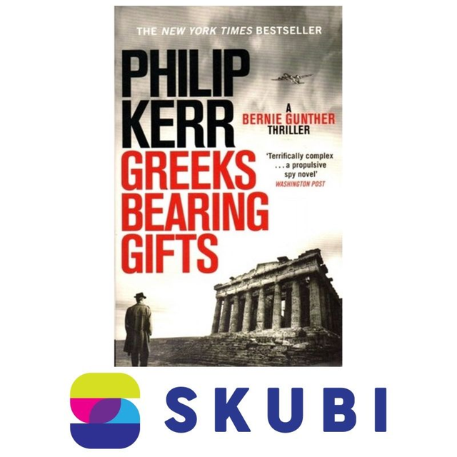 Kniha Greeks Bearing Gifts : Bernie Gunther Thriller 13 - Philip Kerr