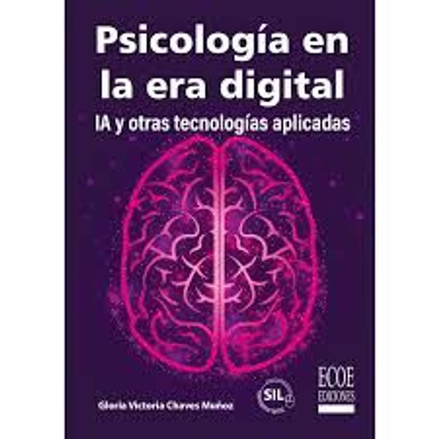 Psicología en la era digital: IA y otras tecnologías aplicadas - Gloria Victoria Chaves Muñoz