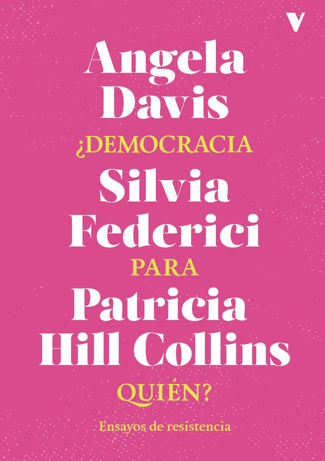 ¿Democracia para quién?: Ensayos de resistencia - Angela Davis, Patricia Hill Collins, Silvia Federici