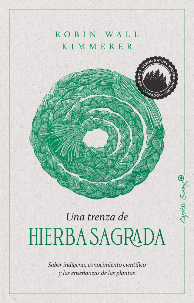 Una trenza de hierba sagrada: Saber indígena, conocimiento científico y las enseñanzas de las plantas - Robin Wall Kimmerer