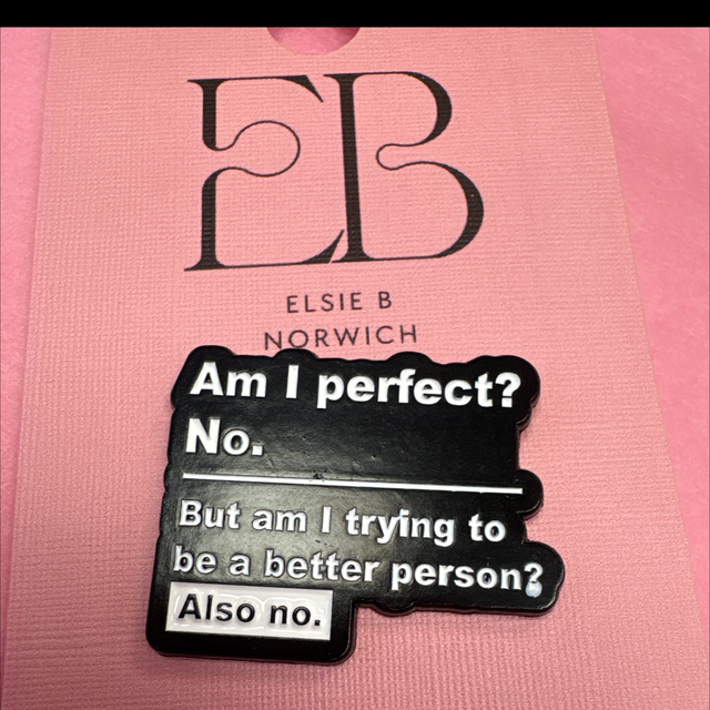 Am I perfect? No. But am I trying to be a better person? Also no - Pin Badge