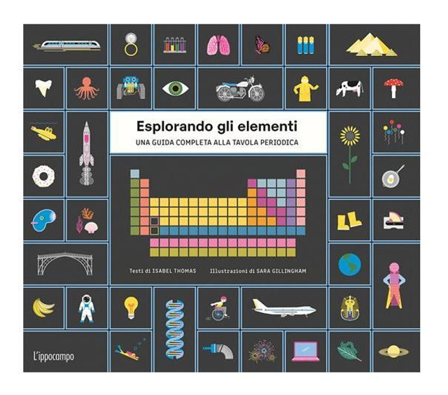 Esplorando gli elementi. Una guida completa alla tavola periodica. Ediz. illustrata. Con Poster - di di Sara Gillingham &amp; Isabel Thomas