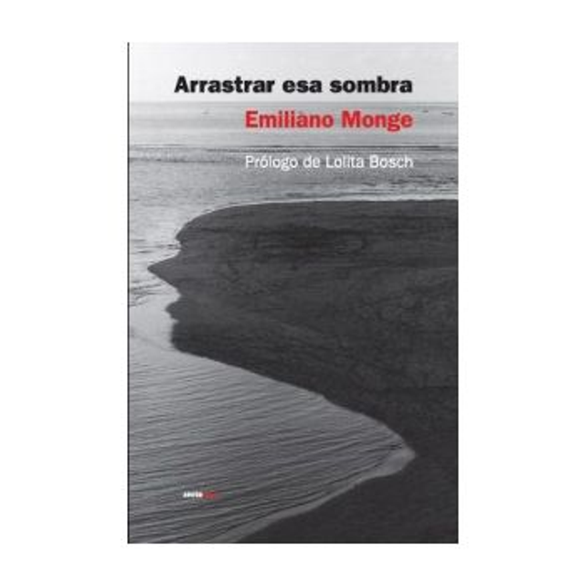 Arrastrar esa sombra - Emiliano Monge