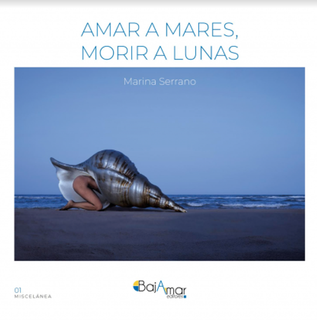 LIBRO AMAR A MARES, MORIR A LUNAS DE MARINA SERRANO-BAJAMAR EDITORES-
