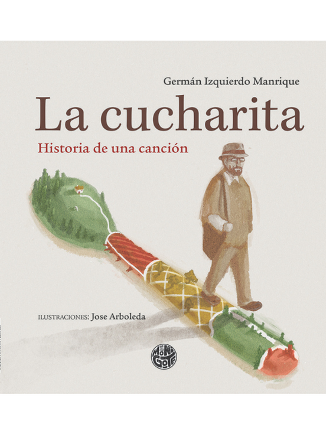 La cucharita: Historia de una canción - Germán Izquierdo Manrique
