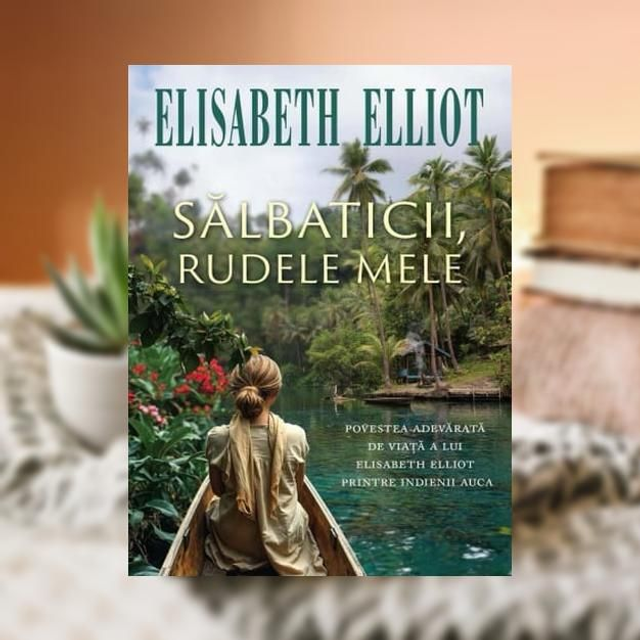 Salbaticii, rudele mele -- Elisabeth Elliot