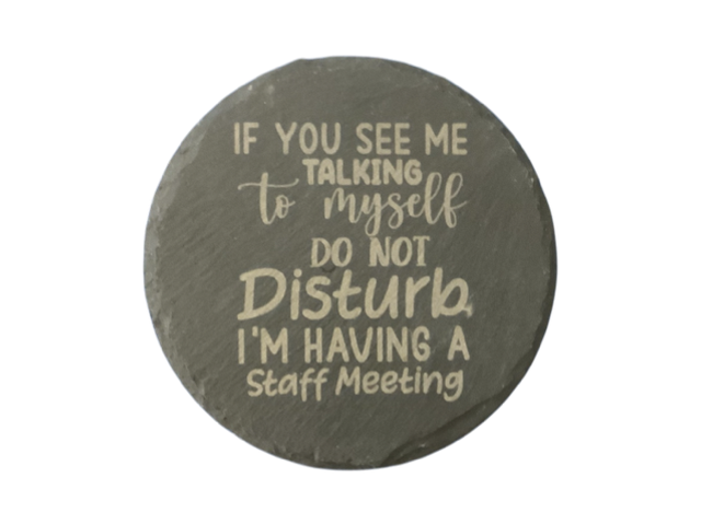 If You See Me Talking To Myself... Circle Slate Coaster