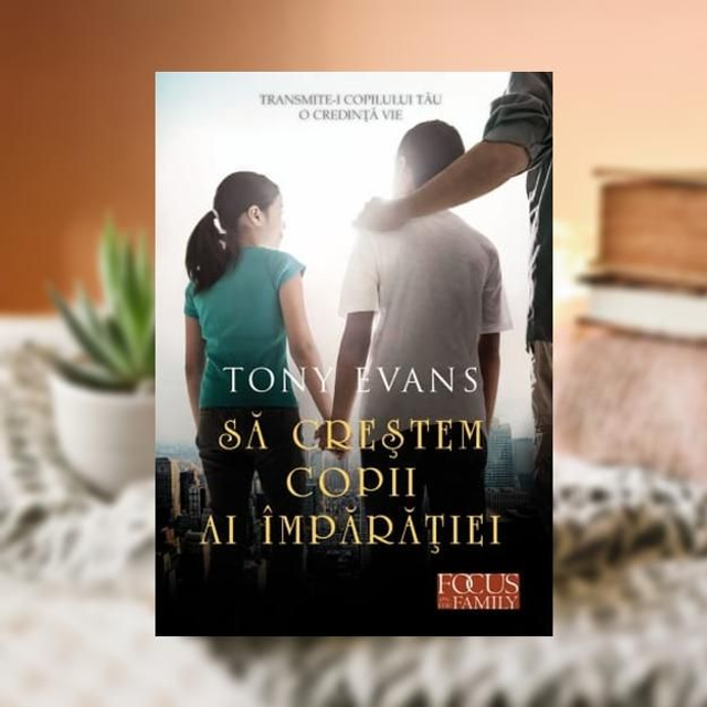 Sa crestem copii ai imparatiei -- Tony Evans