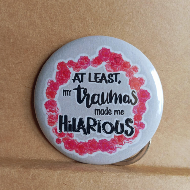 At least my traumas made me hilarious