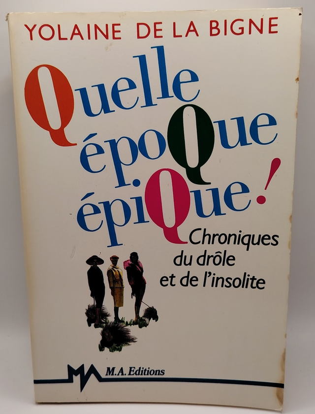 Quelle époque épique : Chronique du drôle et de l'insolite de Yolaine de la Bigne