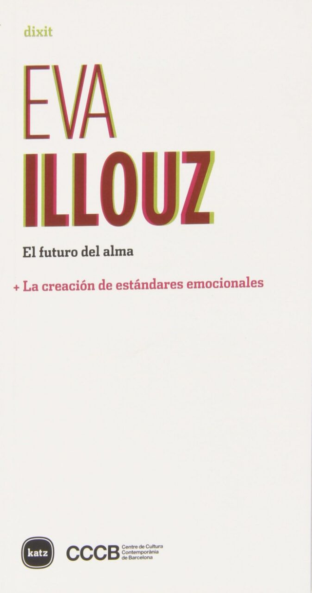 El futuro del alma: La creación de estándares emocionales - Eva Illouz