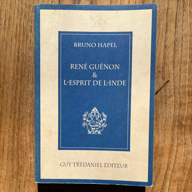 HAPEL Bruno - René Guénon &amp; l’esprit de l’Inde