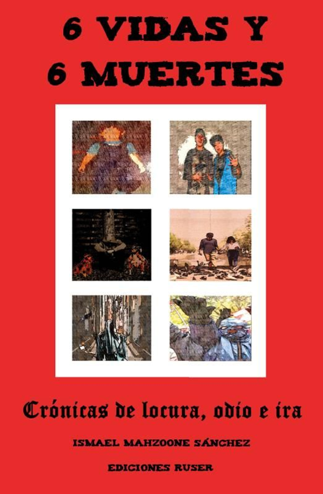 6 vidas y 6 muertes. Crónicas de locura, odio...