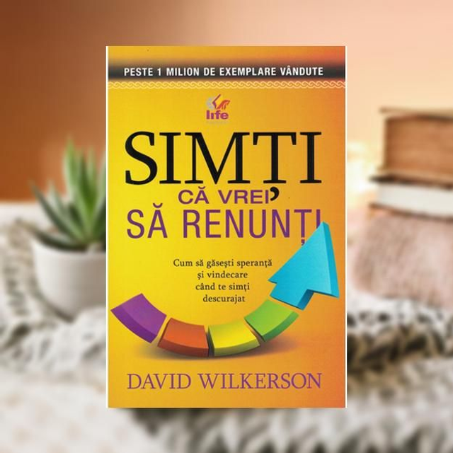 Simti ca vrei sa renunti - David Wilkerson