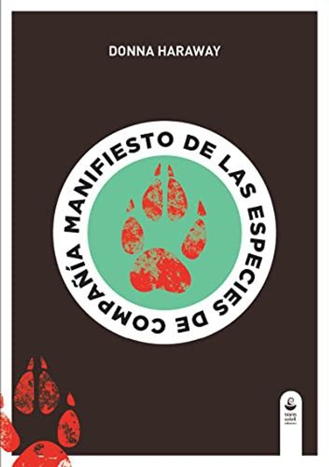 Manifiesto de las especies de compañía: Perros, personas y la alteridad significativa - Donna J. Haraway