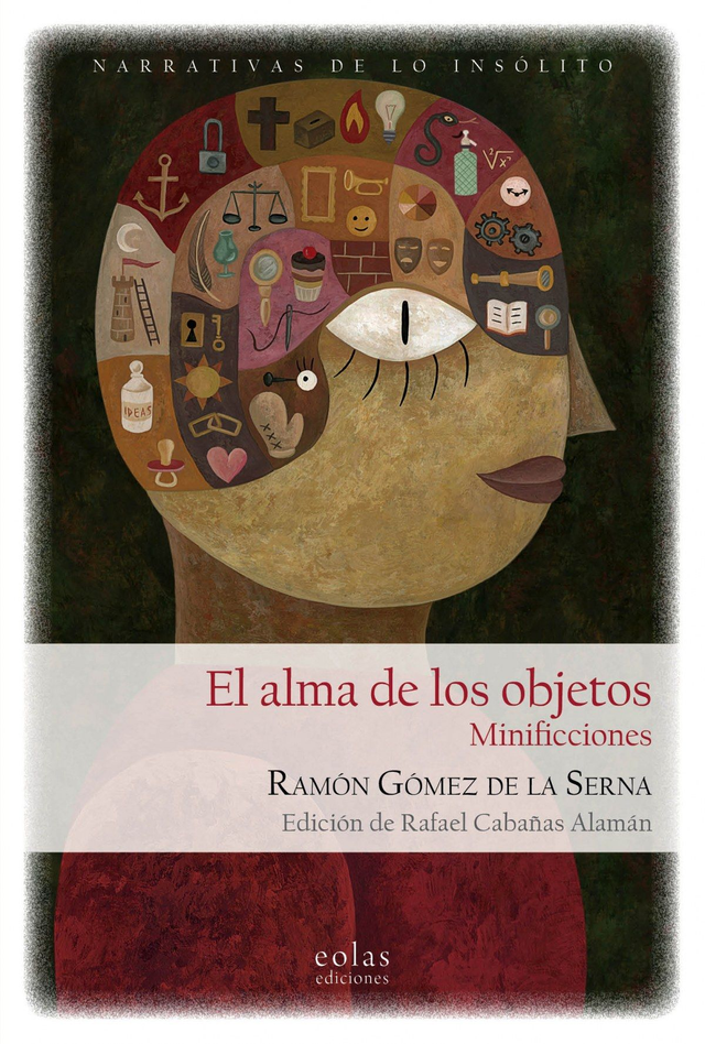El alma de los objetos. Minificciones - Ramón Gómez de la Serna / Edición de Rafael Cabañas Alemán