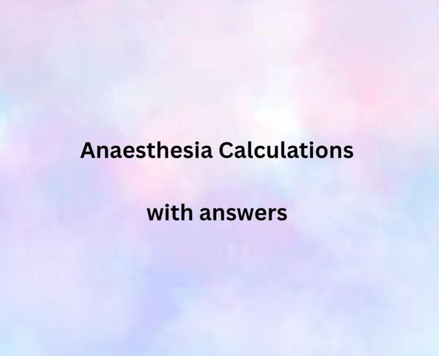 Anaesthesia / OSCE Calculations - with answers