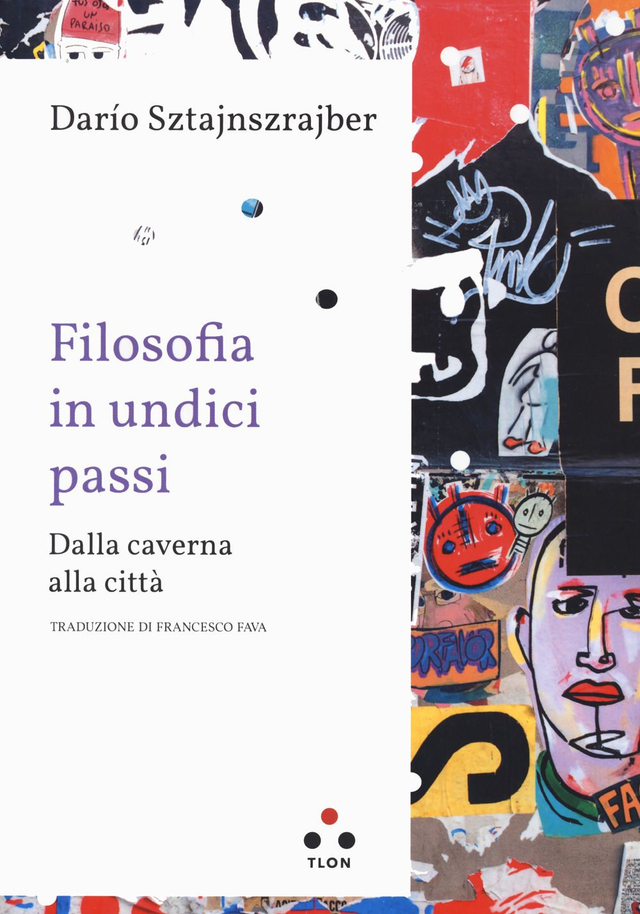 Sztajnszrajber Darío - Filosofia in undici passi. Dalla caverna alla città
