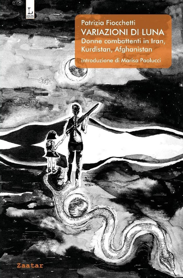 Fiocchetti Patrizia - Variazioni di luna. Donne combattenti in Iran, Kurdistan, Afghanistan