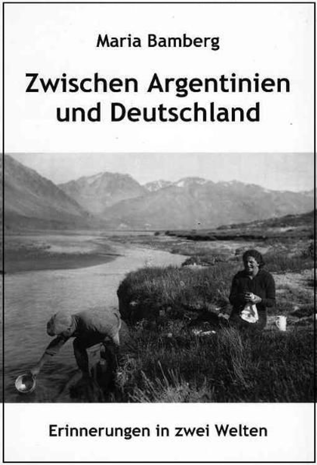 Zwischen Argentinien und Deutschland: Erinnerungen in zwei Welten - Maria Bamberg