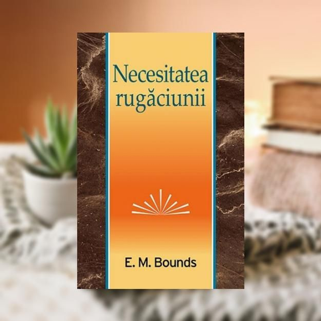NECESITATEA RUGACIUNII -- E M Bounds