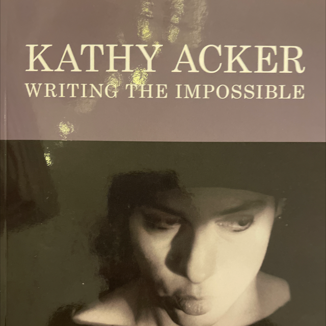 Kathy Acker Writing The Impossible Georgina Colby